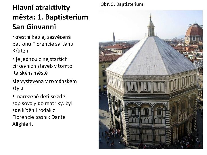 Hlavní atraktivity města: 1. Baptisterium San Giovanni • křestní kaple, zasvěcená patronu Florencie sv.