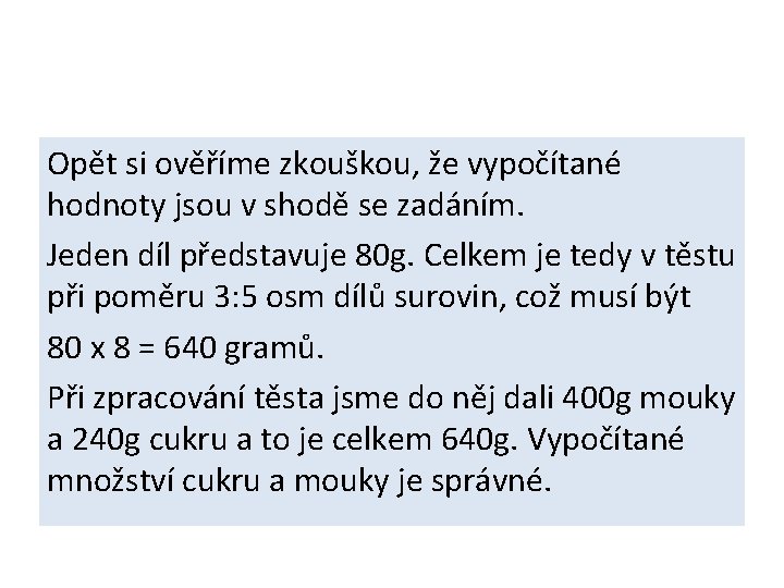 Opět si ověříme zkouškou, že vypočítané hodnoty jsou v shodě se zadáním. Jeden díl