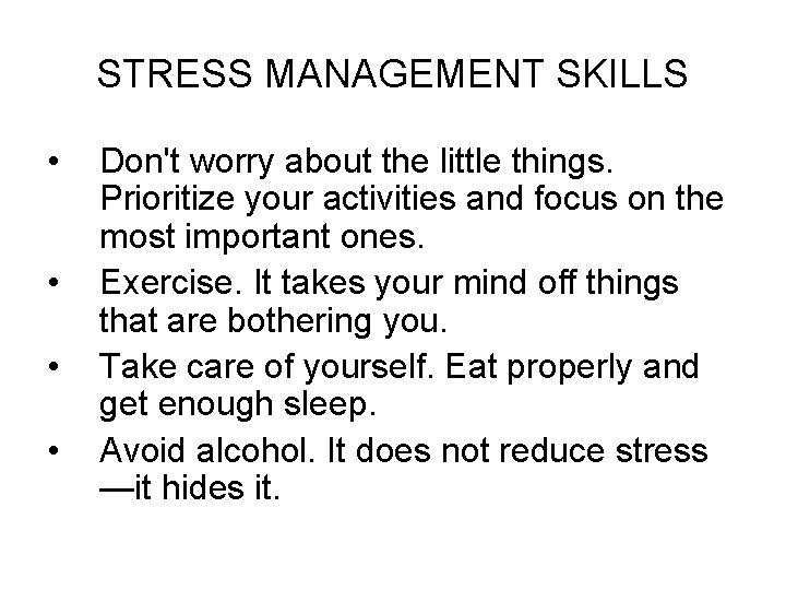 STRESS MANAGEMENT SKILLS • • Don't worry about the little things. Prioritize your activities