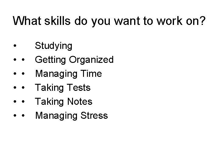 What skills do you want to work on? • • • Studying Getting Organized
