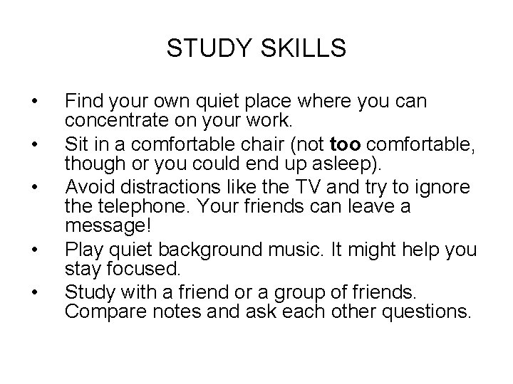 STUDY SKILLS • • • Find your own quiet place where you can concentrate