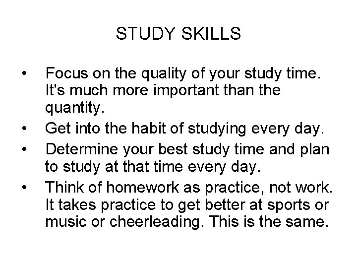 STUDY SKILLS • • Focus on the quality of your study time. It's much