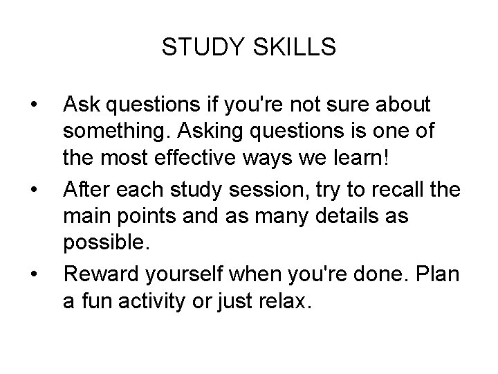 STUDY SKILLS • • • Ask questions if you're not sure about something. Asking