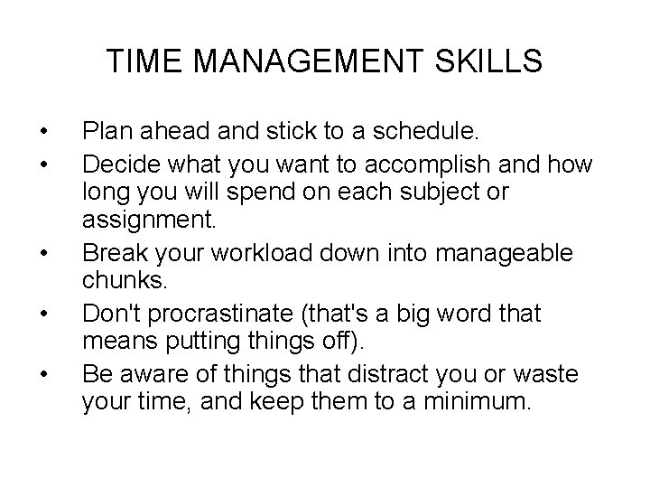 TIME MANAGEMENT SKILLS • • • Plan ahead and stick to a schedule. Decide