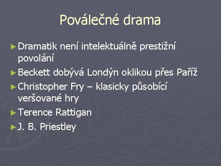 Poválečné drama ► Dramatik není intelektuálně prestižní povolání ► Beckett dobývá Londýn oklikou přes