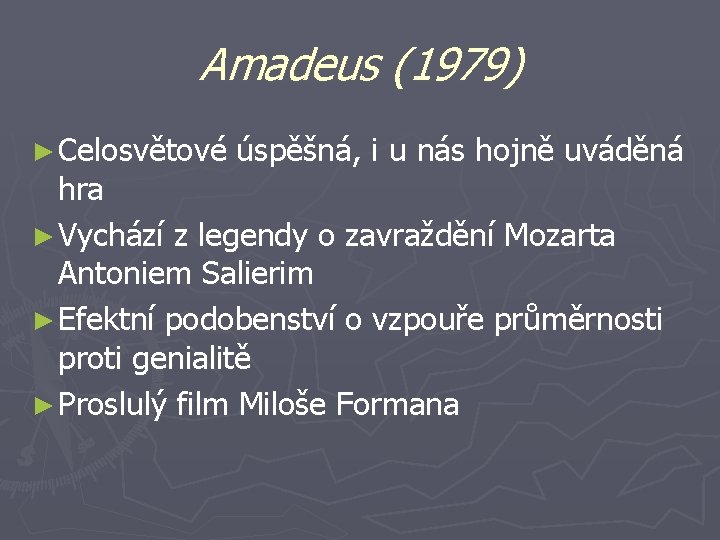 Amadeus (1979) ► Celosvětové úspěšná, i u nás hojně uváděná hra ► Vychází z