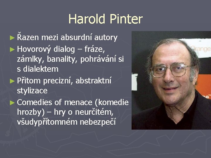 Harold Pinter ► Řazen mezi absurdní autory ► Hovorový dialog – fráze, zámlky, banality,