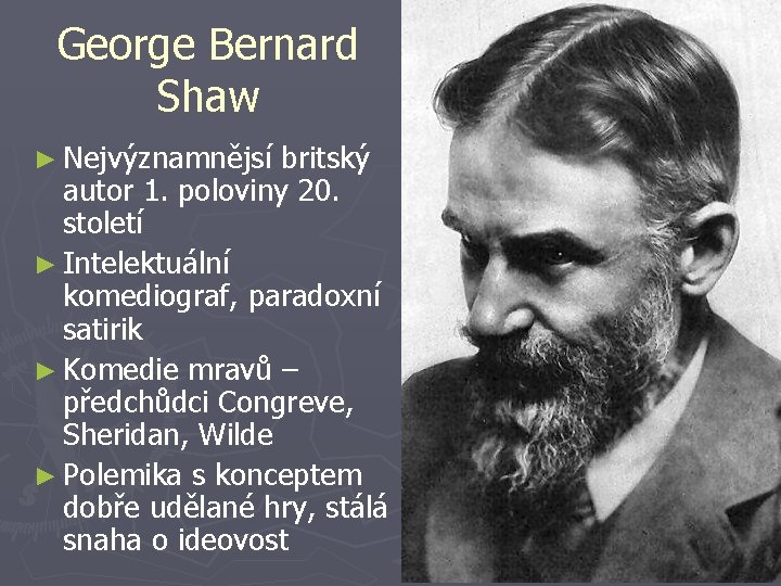 George Bernard Shaw ► Nejvýznamnějsí britský autor 1. poloviny 20. století ► Intelektuální komediograf,