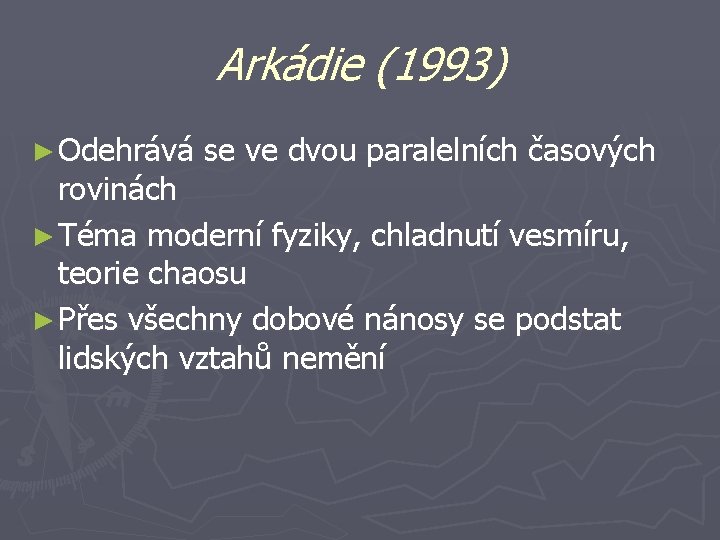 Arkádie (1993) ► Odehrává se ve dvou paralelních časových rovinách ► Téma moderní fyziky,