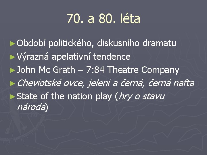 70. a 80. léta ► Období politického, diskusního dramatu ► Výrazná apelativní tendence ►