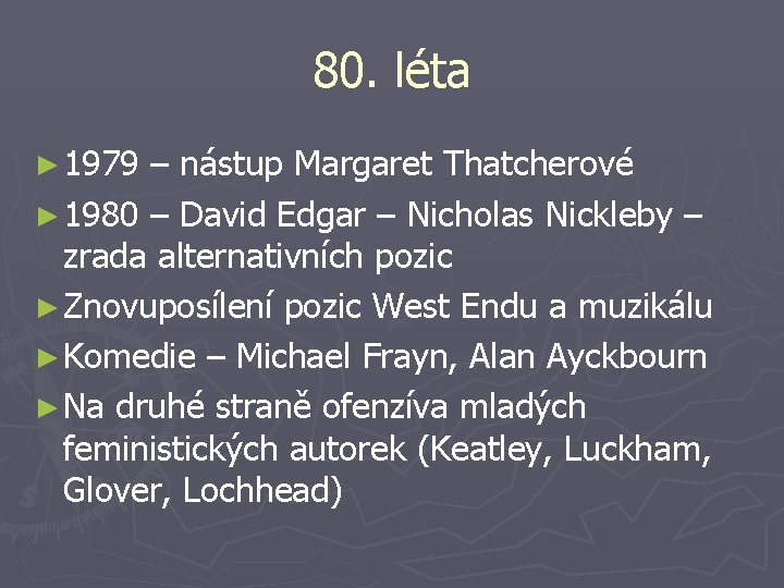 80. léta ► 1979 – nástup Margaret Thatcherové ► 1980 – David Edgar –