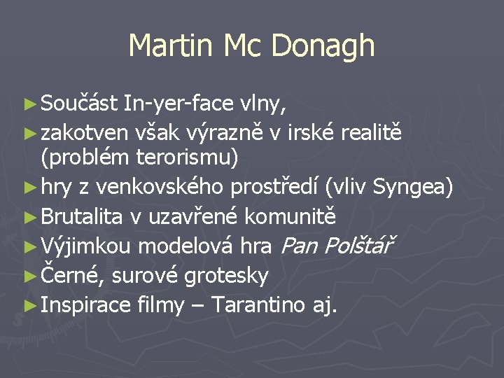 Martin Mc Donagh ► Součást In-yer-face vlny, ► zakotven však výrazně v irské realitě
