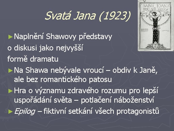 Svatá Jana (1923) ► Naplnění Shawovy představy o diskusi jako nejvyšší formě dramatu ►