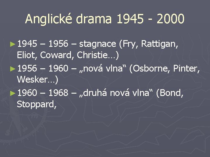 Anglické drama 1945 - 2000 ► 1945 – 1956 – stagnace (Fry, Rattigan, Eliot,