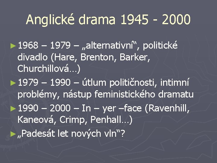 Anglické drama 1945 - 2000 ► 1968 – 1979 – „alternativní“, politické divadlo (Hare,