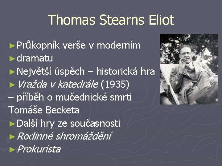 Thomas Stearns Eliot ► Průkopník verše v moderním ► dramatu ► Největší úspěch –