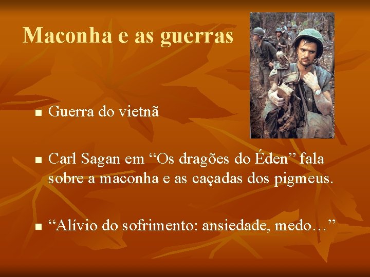 Maconha e as guerras n n n Guerra do vietnã Carl Sagan em “Os