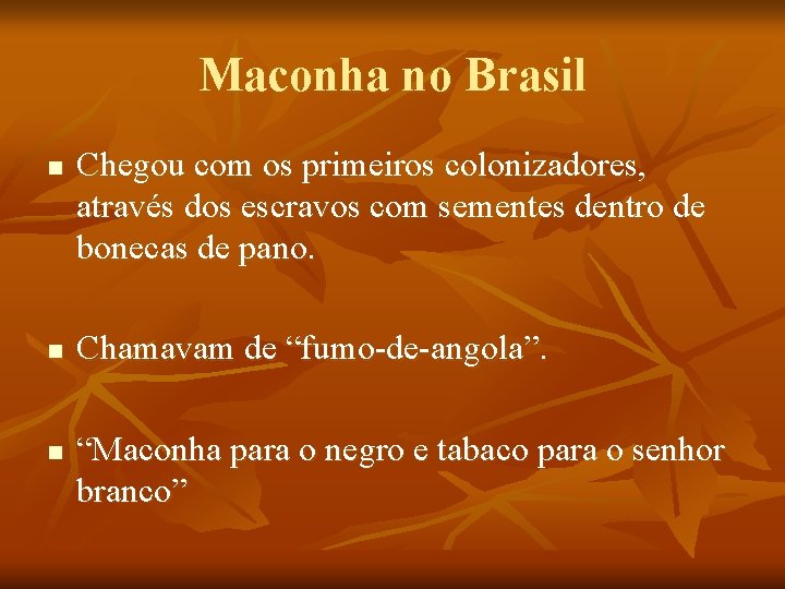 Maconha no Brasil n n n Chegou com os primeiros colonizadores, através dos escravos