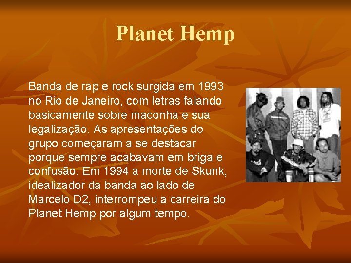 Planet Hemp Banda de rap e rock surgida em 1993 no Rio de Janeiro,
