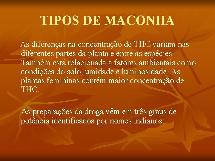 TIPOS DE MACONHA As diferenças na concentração de THC variam nas diferentes partes da