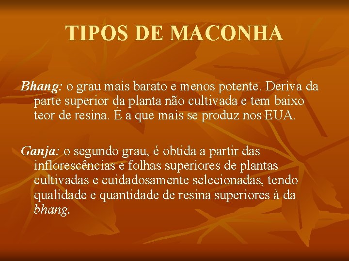 TIPOS DE MACONHA Bhang: o grau mais barato e menos potente. Deriva da parte
