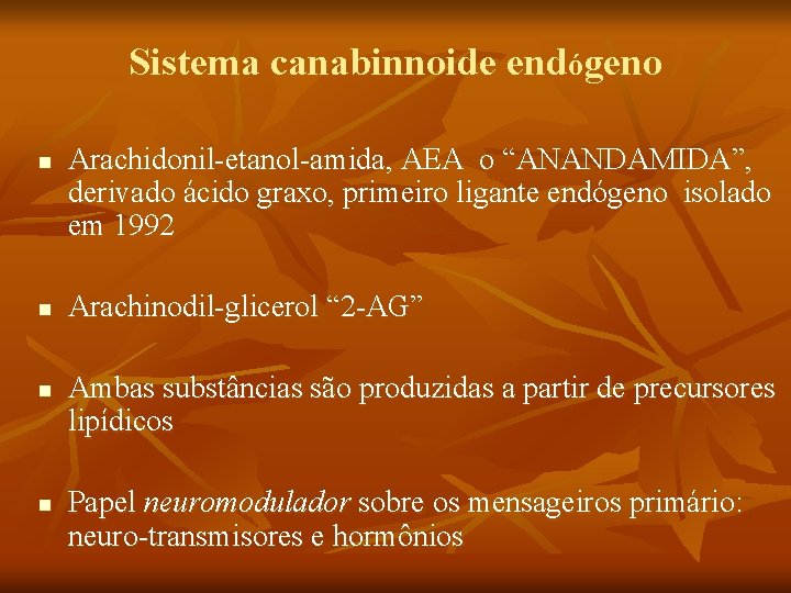 Sistema canabinnoide endógeno n n Arachidonil-etanol-amida, AEA o “ANANDAMIDA”, derivado ácido graxo, primeiro ligante