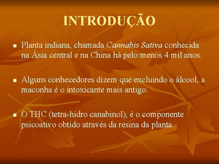 INTRODUÇÃO n n n Planta indiana, chamada Cannabis Sativa conhecida na Ásia central e