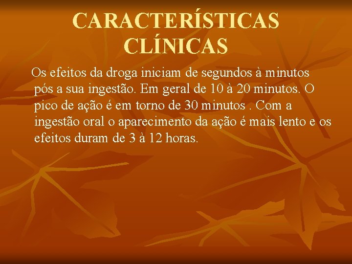 CARACTERÍSTICAS CLÍNICAS Os efeitos da droga iniciam de segundos à minutos pós a sua