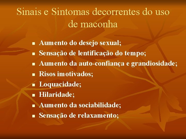 Sinais e Sintomas decorrentes do uso de maconha n n n n Aumento do
