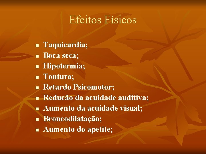 Efeitos Físicos n n n n n Taquicardia; Boca seca; Hipotermia; Tontura; Retardo Psicomotor;