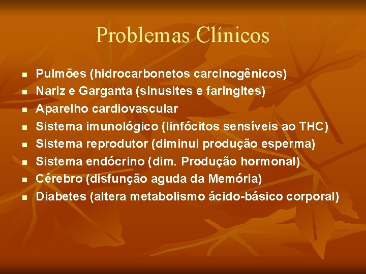 Problemas Clínicos n n n n Pulmões (hidrocarbonetos carcinogênicos) Nariz e Garganta (sinusites e