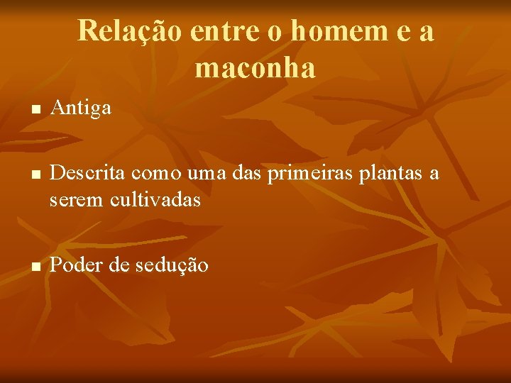 Relação entre o homem e a maconha n n n Antiga Descrita como uma