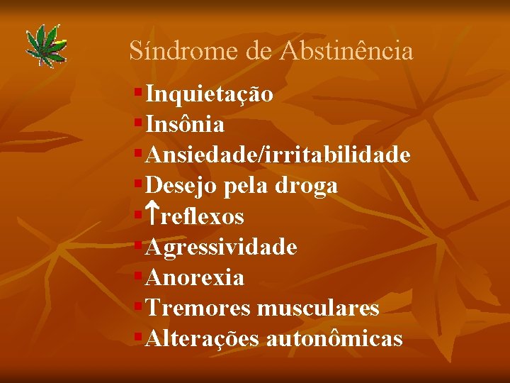 Síndrome de Abstinência §Inquietação §Insônia §Ansiedade/irritabilidade §Desejo pela droga § reflexos §Agressividade §Anorexia §Tremores
