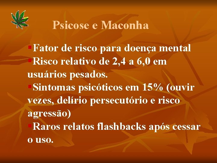 Psicose e Maconha §Fator de risco para doença mental §Risco relativo de 2, 4
