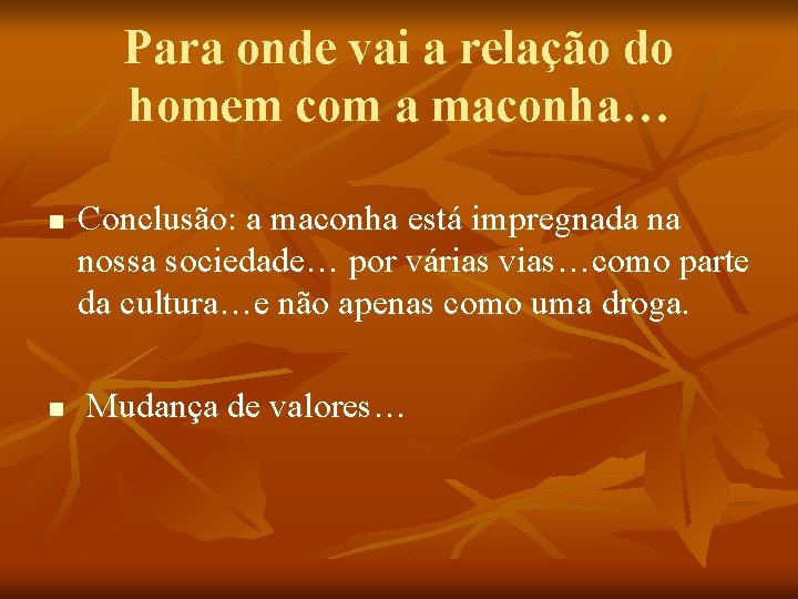 Para onde vai a relação do homem com a maconha… n n Conclusão: a