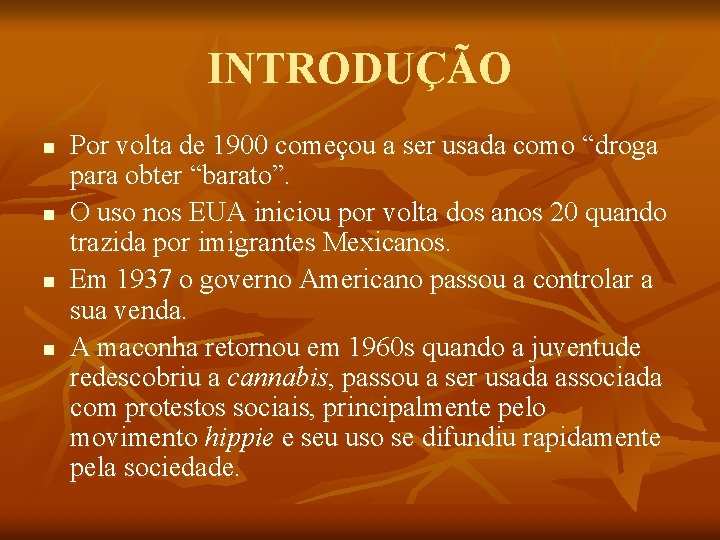 INTRODUÇÃO n n Por volta de 1900 começou a ser usada como “droga para