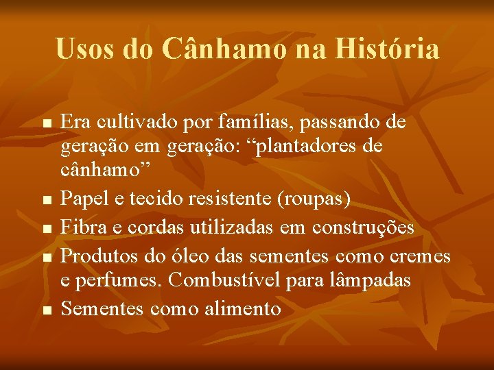 Usos do Cânhamo na História n n n Era cultivado por famílias, passando de