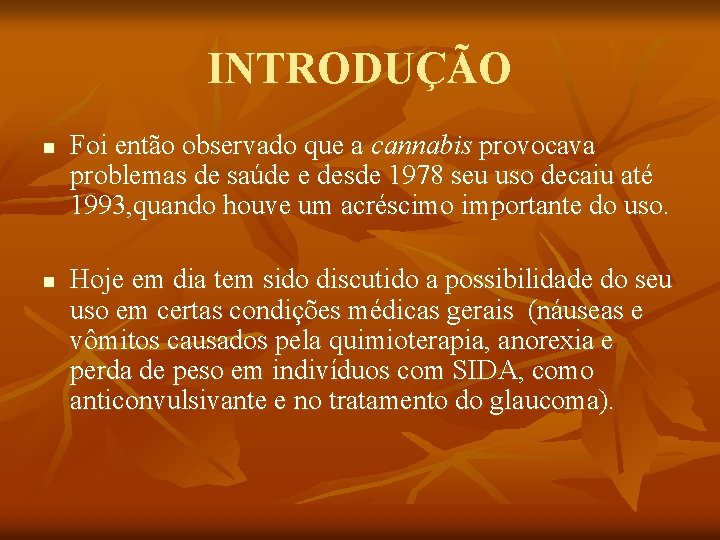 INTRODUÇÃO n n Foi então observado que a cannabis provocava problemas de saúde e