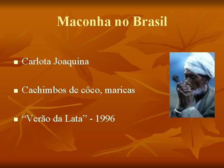 Maconha no Brasil n Carlota Joaquina n Cachimbos de côco, maricas n “Verão da