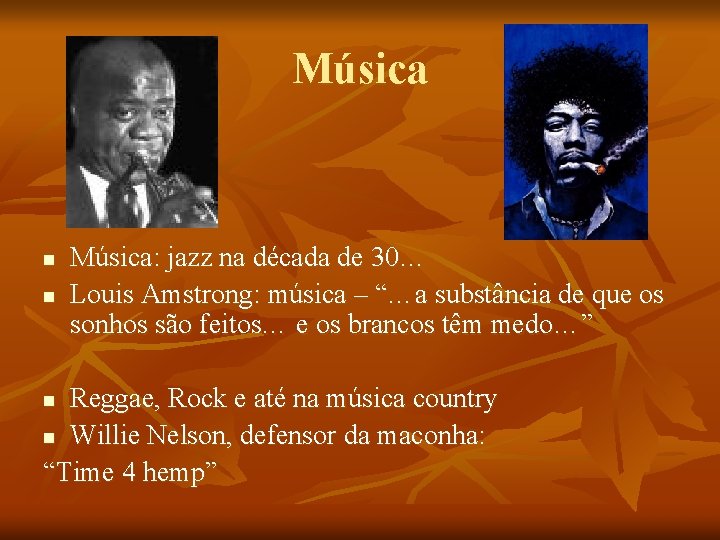 Música n n Música: jazz na década de 30… Louis Amstrong: música – “…a