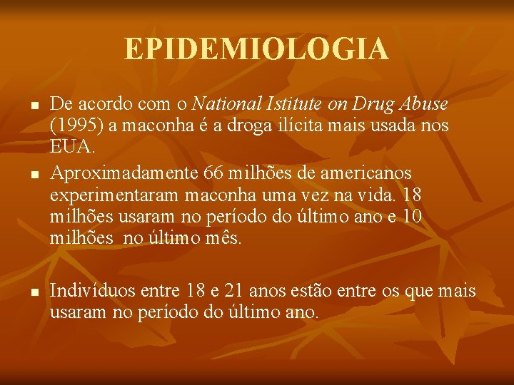 EPIDEMIOLOGIA n n n De acordo com o National Istitute on Drug Abuse (1995)