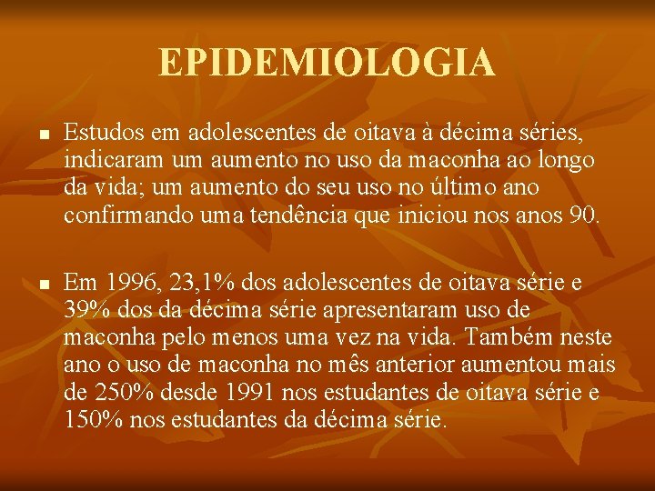 EPIDEMIOLOGIA n n Estudos em adolescentes de oitava à décima séries, indicaram um aumento