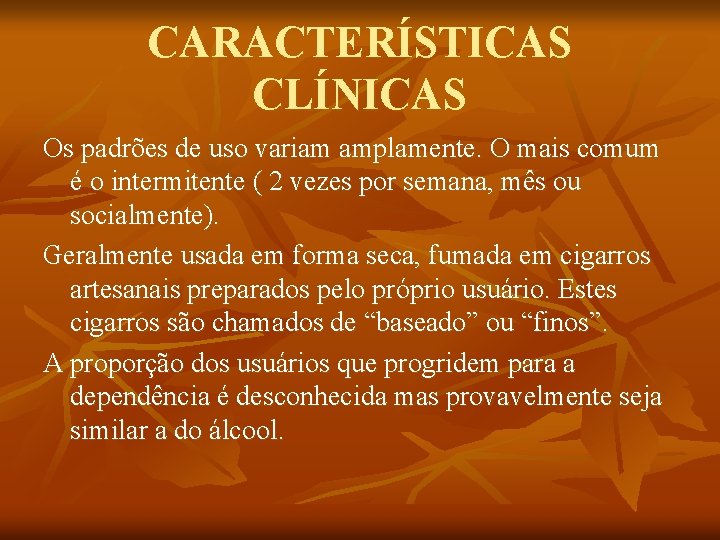CARACTERÍSTICAS CLÍNICAS Os padrões de uso variam amplamente. O mais comum é o intermitente