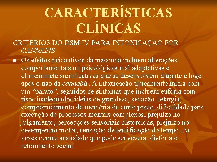 CARACTERÍSTICAS CLÍNICAS CRITÉRIOS DO DSM IV PARA INTOXICAÇÃO POR CANNABIS n Os efeitos psicoativos
