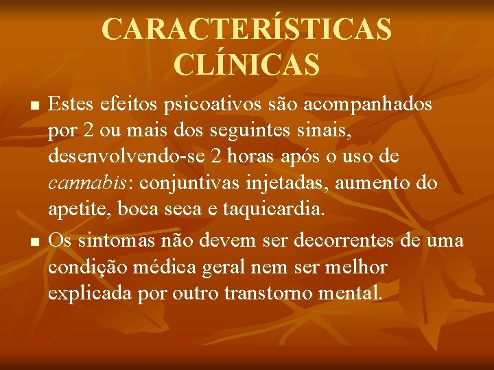 CARACTERÍSTICAS CLÍNICAS n n Estes efeitos psicoativos são acompanhados por 2 ou mais dos
