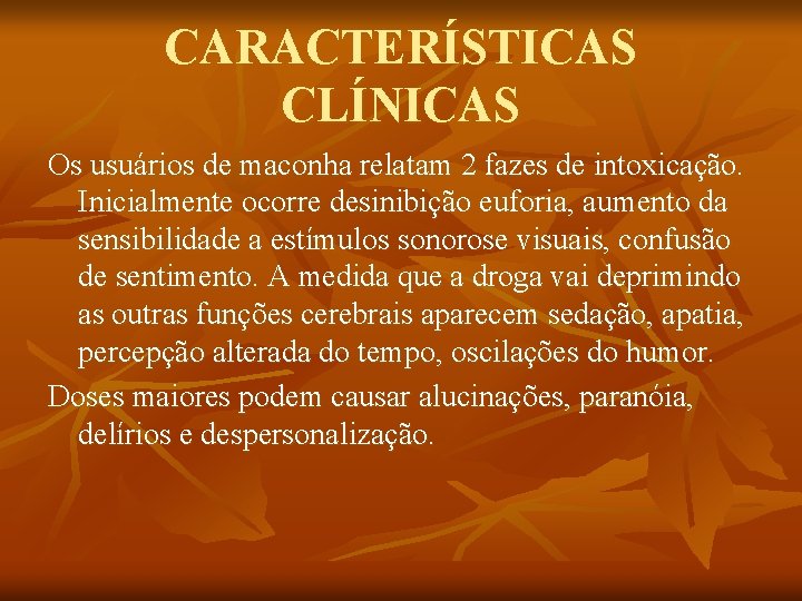 CARACTERÍSTICAS CLÍNICAS Os usuários de maconha relatam 2 fazes de intoxicação. Inicialmente ocorre desinibição