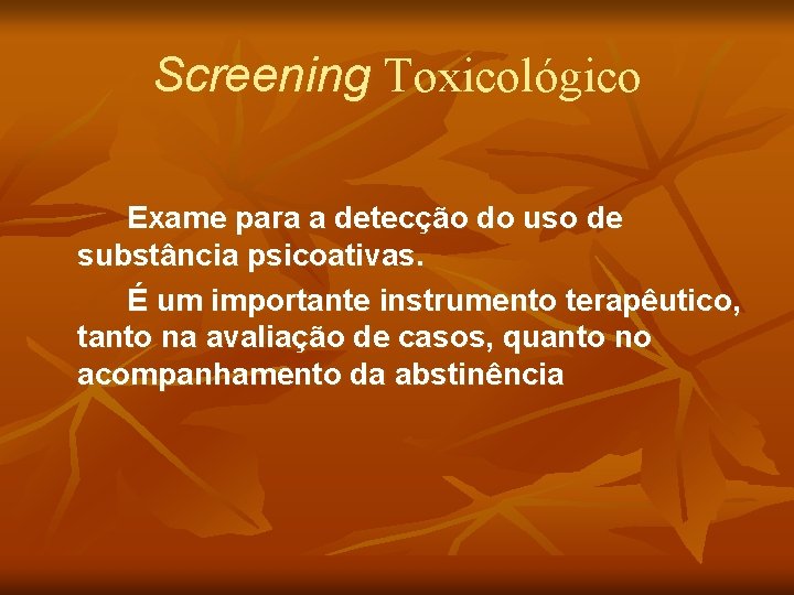 Screening Toxicológico Exame para a detecção do uso de substância psicoativas. É um importante