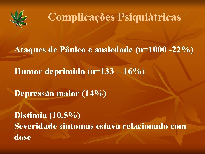 Complicações Psiquiátricas Ataques de Pânico e ansiedade (n=1000 -22%) Humor deprimido (n=133 – 16%)