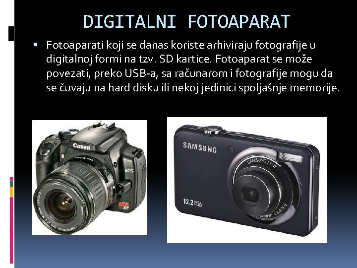 DIGITALNI FOTOAPARAT Fotoaparati koji se danas koriste arhiviraju fotografije u digitalnoj formi na tzv.
