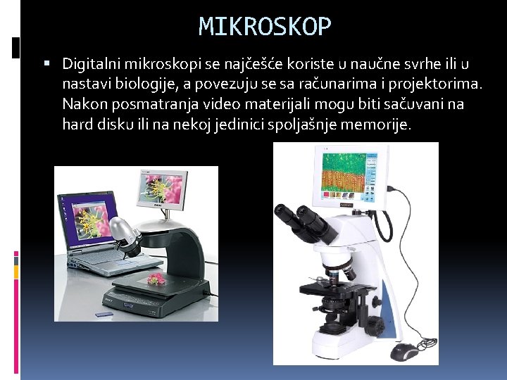 MIKROSKOP Digitalni mikroskopi se najčešće koriste u naučne svrhe ili u nastavi biologije, a